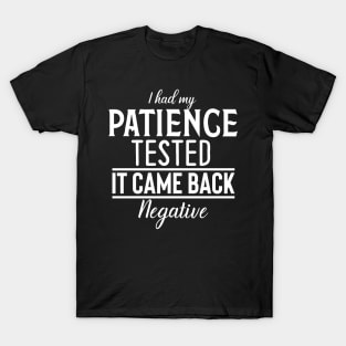 I had my patience tested. T-Shirt